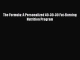 Download The Formula: A Personalized 40-30-30 Fat-Burning Nutrition Program PDF Online