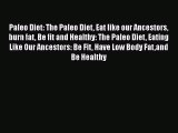 Download Paleo Diet: The Paleo Diet Eat like our Ancestors burn fat Be fit and Healthy: The