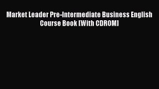 Download Market Leader Pre-Intermediate Business English Course Book [With CDROM] PDF Online