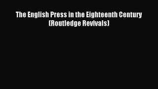 Read The English Press in the Eighteenth Century (Routledge Revivals) Ebook Free
