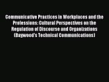 Read Communicative Practices in Workplaces and the Professions: Cultural Perspectives on the