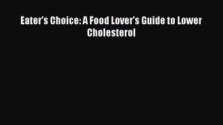 Read Eater's Choice: A Food Lover's Guide to Lower Cholesterol PDF Online