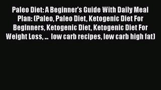 Read Paleo Diet: A Beginner's Guide With Daily Meal Plan: (Paleo Paleo Diet Ketogenic Diet