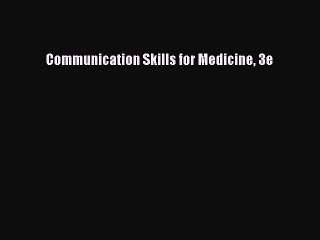 Read Communication Skills for Medicine 3e Ebook Free