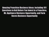Read Amazing Franchise Business Ideas: Including 101 Questions to Ask Before You Invest in