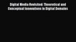 Download Digital Media Revisited: Theoretical and Conceptual Innovations in Digital Domains