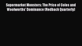 Read Supermarket Monsters: The Price of Coles and Woolworths' Dominance (Redback Quarterly)
