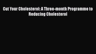 Read Cut Your Cholesterol: A Three-month Programme to Reducing Cholesterol Ebook Free