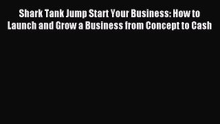 Download Shark Tank Jump Start Your Business: How to Launch and Grow a Business from Concept