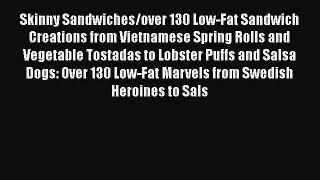 Read Skinny Sandwiches/over 130 Low-Fat Sandwich Creations from Vietnamese Spring Rolls and