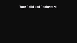 Read Your Child and Cholesterol Ebook Free