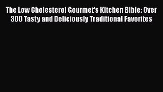 Read The Low Cholesterol Gourmet's Kitchen Bible: Over 300 Tasty and Deliciously Traditional