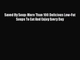 Read Saved By Soup: More Than 100 Delicious Low-Fat Soups To Eat And Enjoy Every Day Ebook