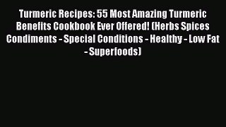 Read Turmeric Recipes: 55 Most Amazing Turmeric Benefits Cookbook Ever Offered! (Herbs Spices