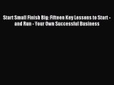 Read Start Small Finish Big: Fifteen Key Lessons to Start - and Run - Your Own Successful Business