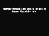 Read Amazon Private Label: The Ultimate FBA Guide to Amazon Private Label Sales Ebook Free