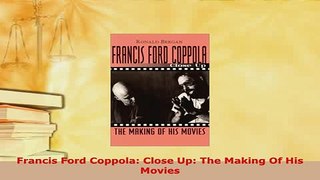 Download  Francis Ford Coppola Close Up The Making Of His Movies Read Online