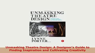 Download  Unmasking Theatre Design A Designers Guide to Finding Inspiration and Cultivating Download Full Ebook