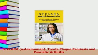 Download  STELARA ustekinumab Treats Plaque Psoriasis and Psoriatic Arthritis Read Full Ebook