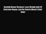 Download Healthy Dinner Recipes!: Lose Weight with 52 Delicious Vegan Low Fat Calorie Meals!