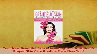 PDF  Your New Beautiful Skin is Awaiting You Nutrition  Proper Skin Care Routine For a New Download Online