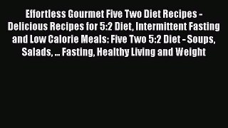 Read Effortless Gourmet Five Two Diet Recipes - Delicious Recipes for 5:2 Diet Intermittent