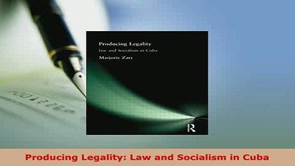 Download  Producing Legality Law and Socialism in Cuba Free Books