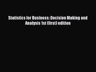 Download Statistics for Business: Decision Making and Analysis 1st (first) edition PDF Free