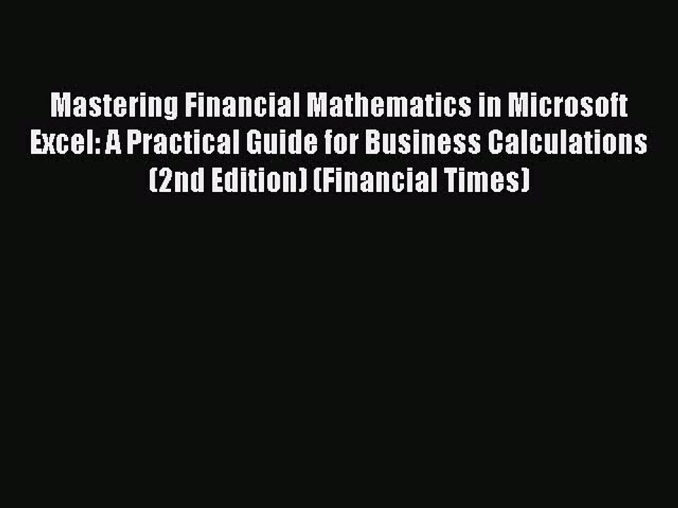 Read Mastering Financial Mathematics in Microsoft Excel: A Practical Guide for Business Calculations