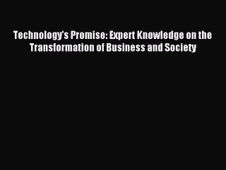 Read Technology's Promise: Expert Knowledge on the Transformation of Business and Society Ebook