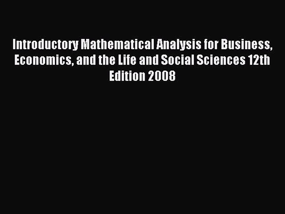 Read Introductory Mathematical Analysis for Business Economics and the Life and Social Sciences