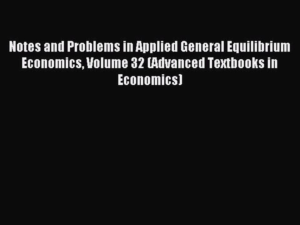 Read Notes and Problems in Applied General Equilibrium Economics Volume 32 (Advanced Textbooks