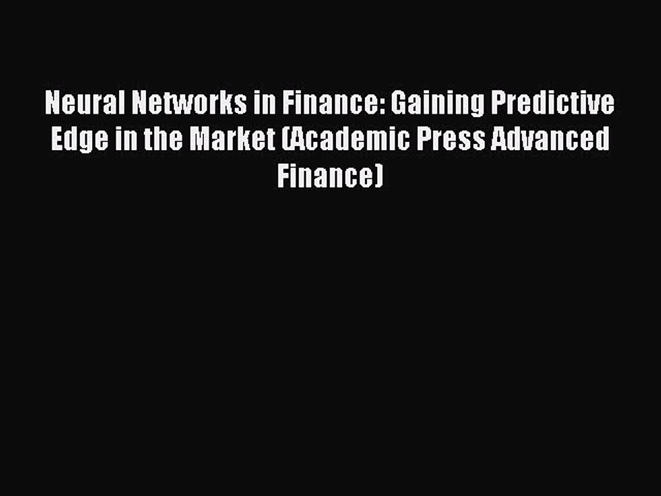 Read Neural Networks in Finance: Gaining Predictive Edge in the Market (Academic Press Advanced