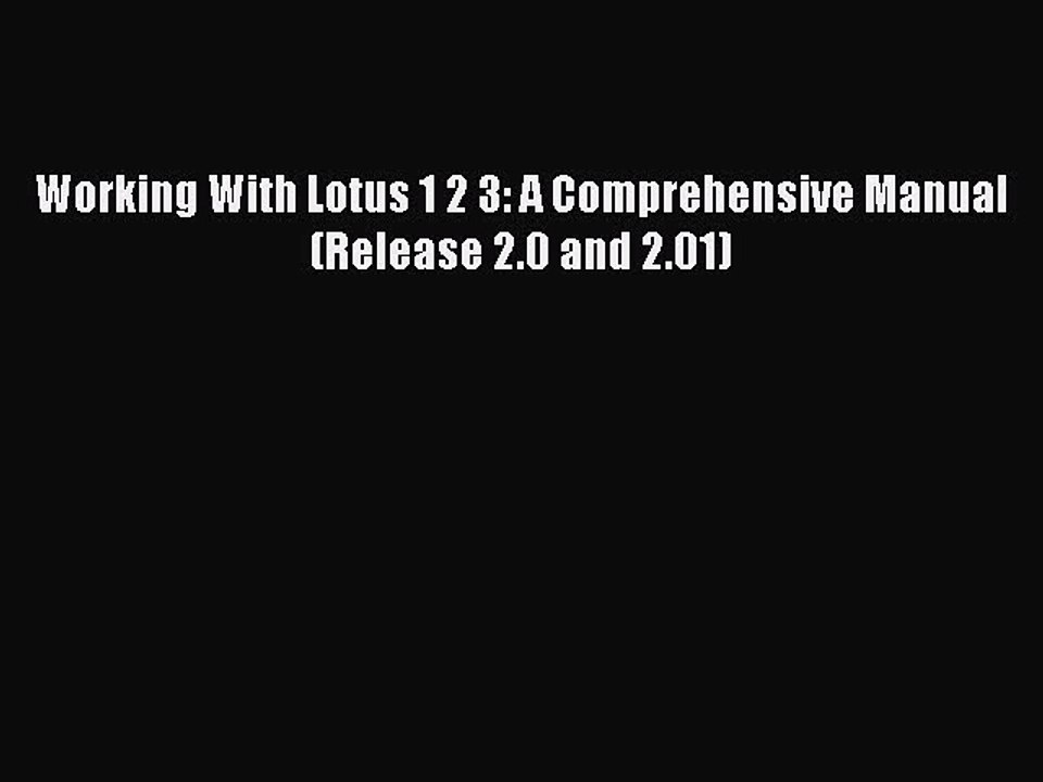 Read Working With Lotus 1 2 3: A Comprehensive Manual (Release 2.0 and 2.01) Ebook Free