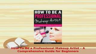 Read  How To Be a Professional Makeup Artist  A Comprehensive Guide for Beginners PDF Free