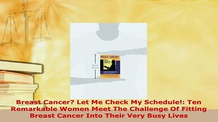Read  Breast Cancer Let Me Check My Schedule Ten Remarkable Women Meet The Challenge Of Ebook Free