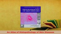 PDF  An Atlas of Histopathology of Skin Diseases Free Books