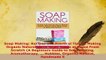 Read  Soap Making Recipes and Practical Tips on Making Organic Natural Hand Made Soaps at Home PDF Online