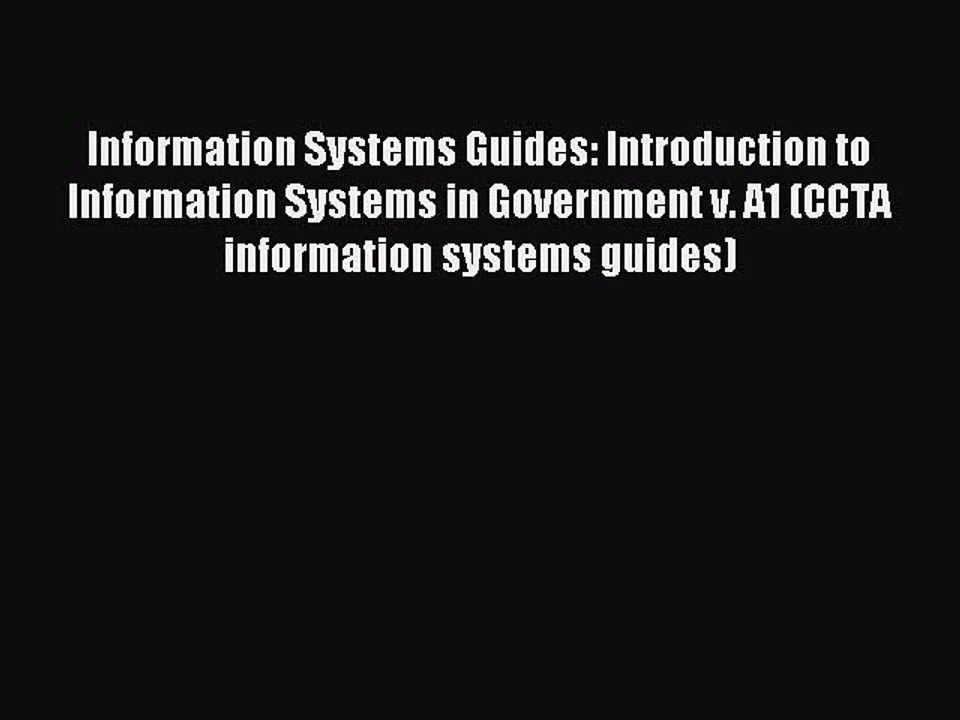 Read Information Systems Guides: Introduction to Information Systems in Government v. A1 (CCTA