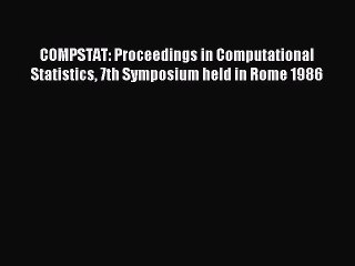 Read COMPSTAT: Proceedings in Computational Statistics 7th Symposium held in Rome 1986 Ebook