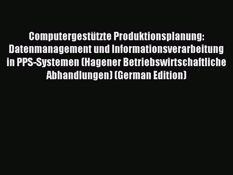 Read Computergestützte Produktionsplanung: Datenmanagement und Informationsverarbeitung in