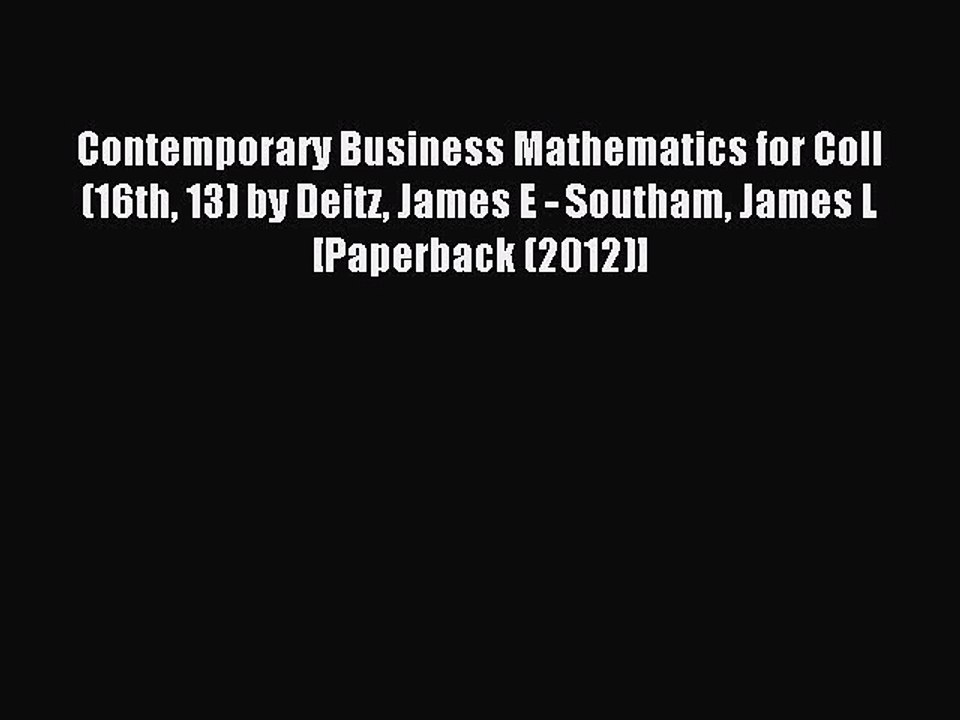 Read Contemporary Business Mathematics for Coll (16th 13) by Deitz James E - Southam James