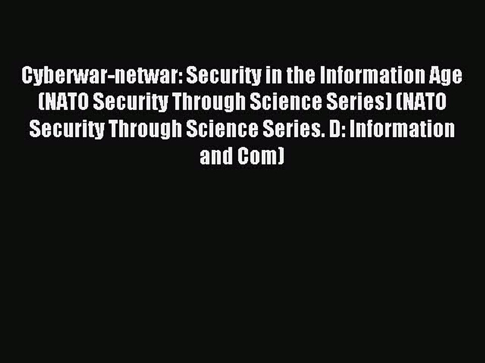 Download Cyberwar-netwar: Security in the Information Age (NATO Security Through Science Series)