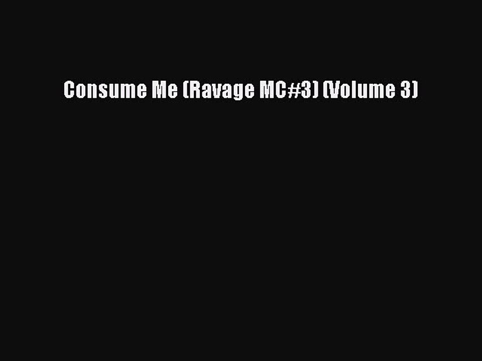 PDF Consume Me (Ravage MC#3) (Volume 3)  Read Online