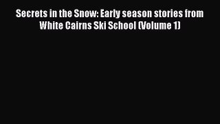 Download Secrets in the Snow: Early season stories from White Cairns Ski School (Volume 1)