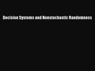 Read Decision Systems and Nonstochastic Randomness Ebook Free