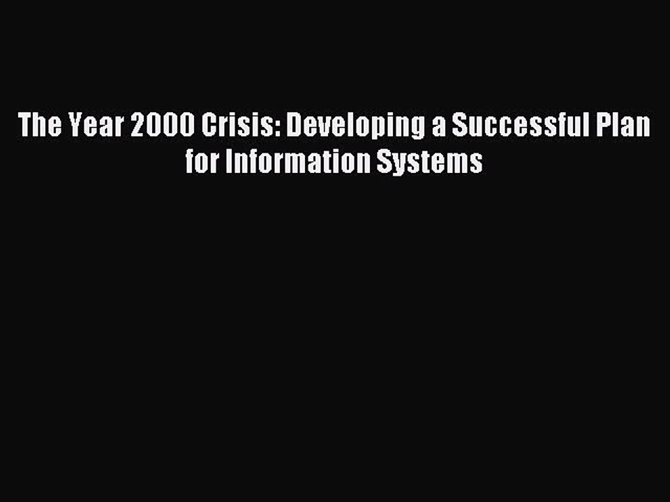 Read The Year 2000 Crisis: Developing a Successful Plan for Information Systems Ebook Free