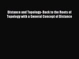 Read Distance and Topology- Back to the Roots of Topology with a General Concept of Distance