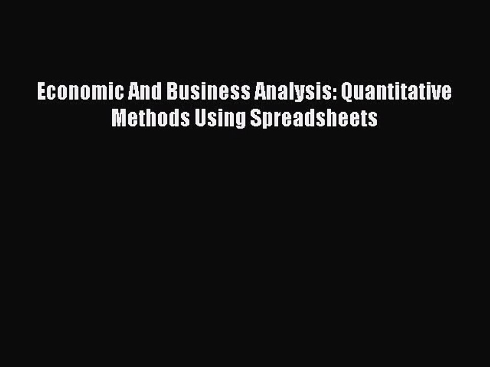 Download Economic And Business Analysis: Quantitative Methods Using Spreadsheets PDF Online