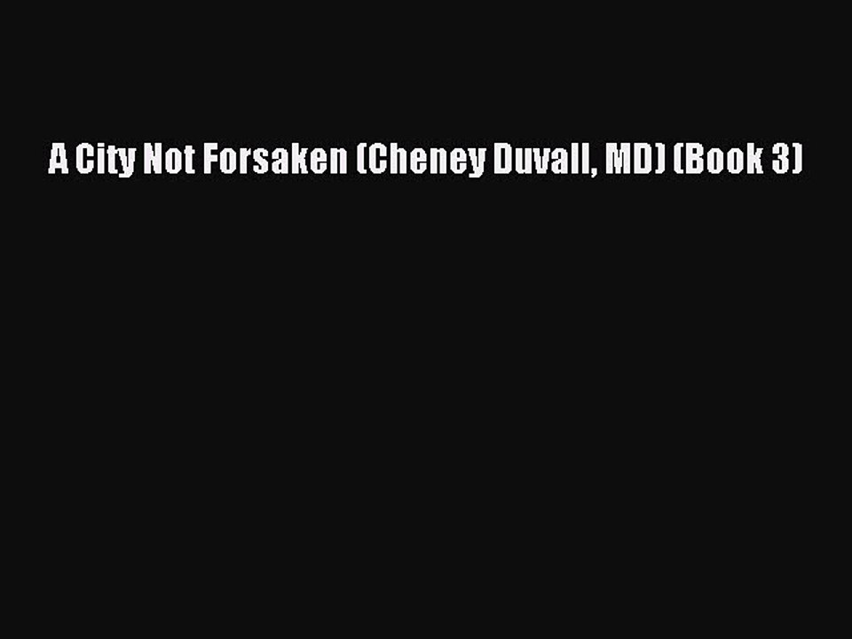 PDF A City Not Forsaken (Cheney Duvall MD) (Book 3)  Read Online